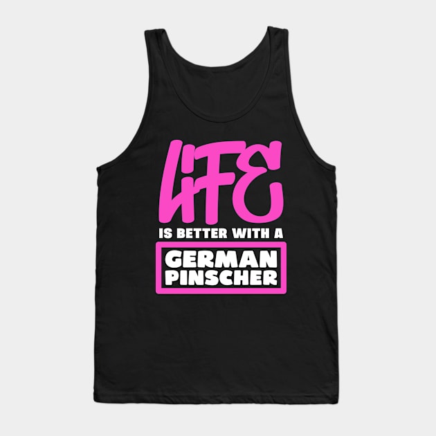 Life is better with a German Pinscher Tank Top by colorsplash